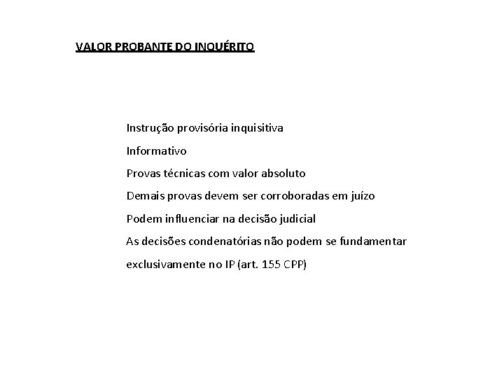 VALOR PROBANTE DO INQUÉRITO Instrução provisória inquisitiva Informativo Provas técnicas com valor absoluto Demais