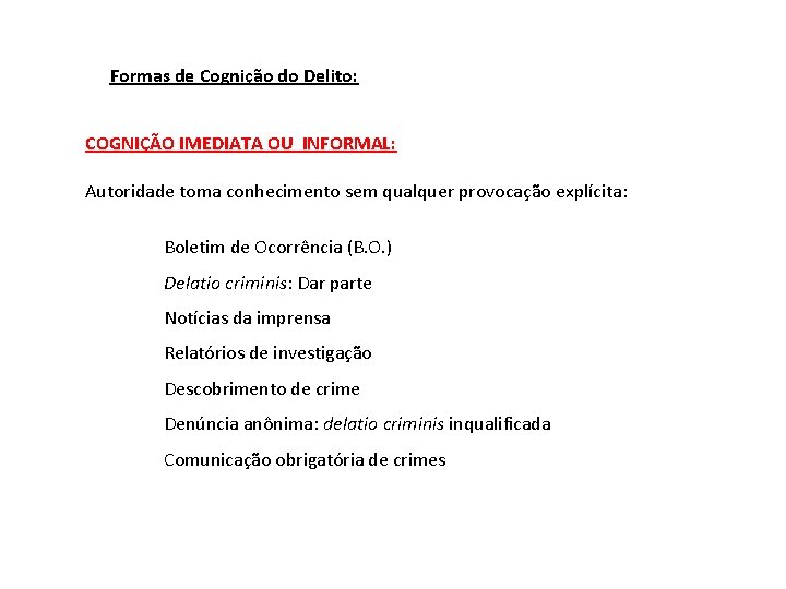 Formas de Cognição do Delito: COGNIÇÃO IMEDIATA OU INFORMAL: Autoridade toma conhecimento sem qualquer