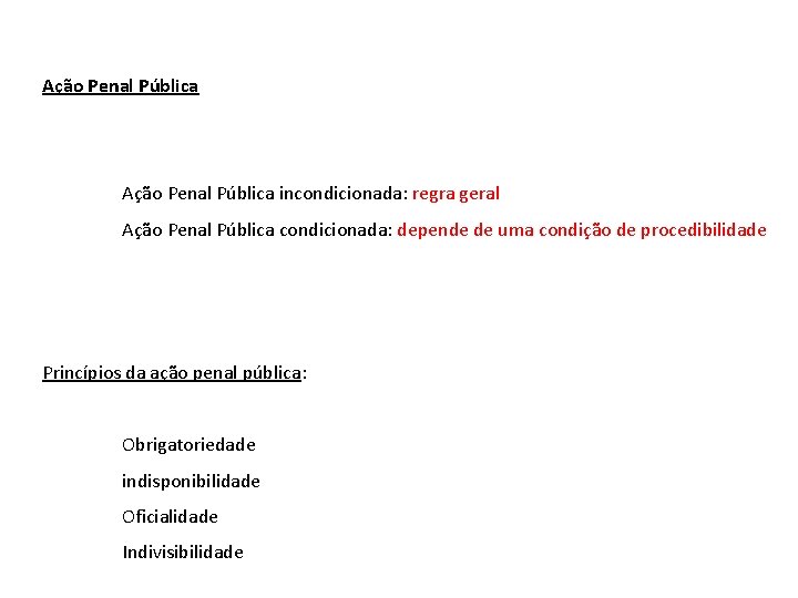 Ação Penal Pública incondicionada: regra geral Ação Penal Pública condicionada: depende de uma condição