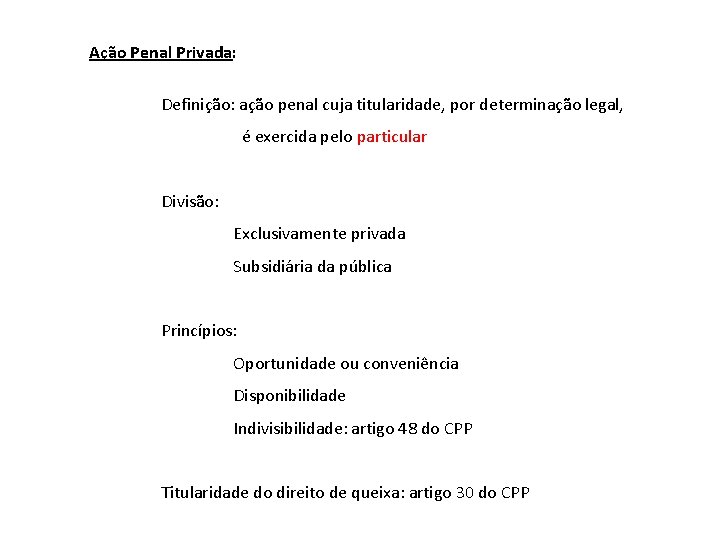 Ação Penal Privada: Definição: ação penal cuja titularidade, por determinação legal, é exercida pelo