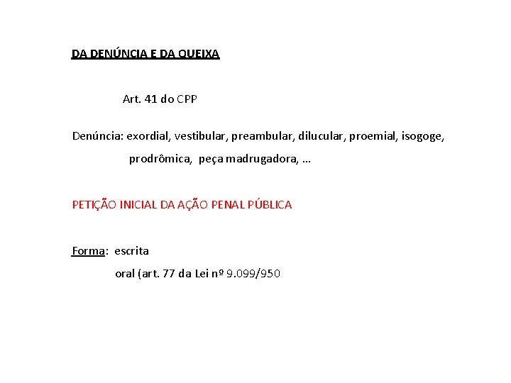 DA DENÚNCIA E DA QUEIXA Art. 41 do CPP Denúncia: exordial, vestibular, preambular, dilucular,