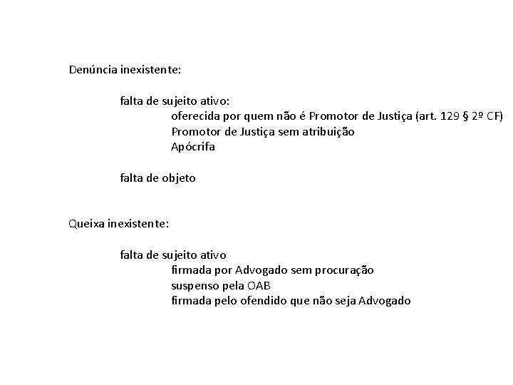 Denúncia inexistente: falta de sujeito ativo: oferecida por quem não é Promotor de Justiça