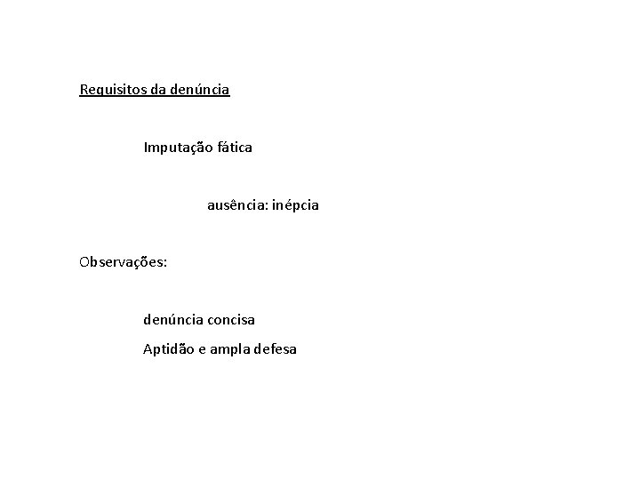 Requisitos da denúncia Imputação fática ausência: inépcia Observações: denúncia concisa Aptidão e ampla defesa