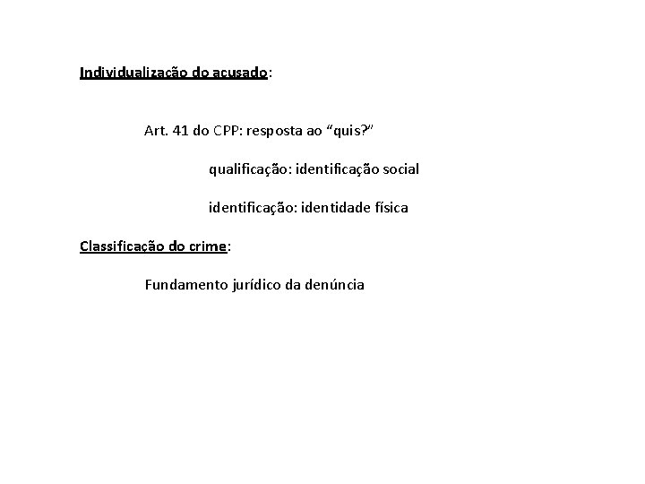 Individualização do acusado: Art. 41 do CPP: resposta ao “quis? ” qualificação: identificação social