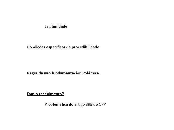 Legitimidade Condições específicas de procedibilidade Regra da não fundamentação: Polêmica Duplo recebimento? Problemática do