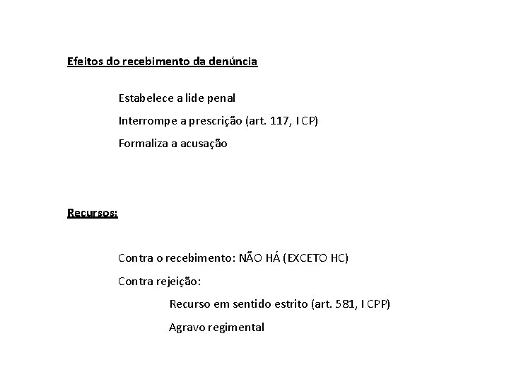 Efeitos do recebimento da denúncia Estabelece a lide penal Interrompe a prescrição (art. 117,