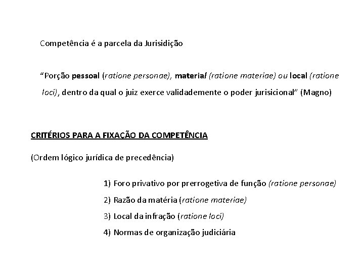 Competência é a parcela da Jurisidição “Porção pessoal (ratione personae), material (ratione materiae) ou