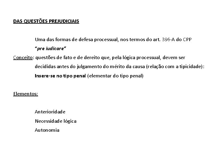 DAS QUESTÕES PREJUDICIAIS Uma das formas de defesa processual, nos termos do art. 396