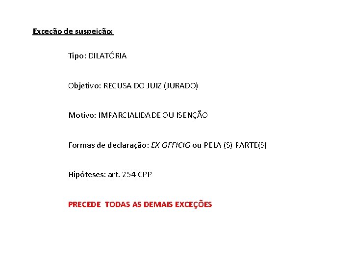 Exceção de suspeição: Tipo: DILATÓRIA Objetivo: RECUSA DO JUIZ (JURADO) Motivo: IMPARCIALIDADE OU ISENÇÃO