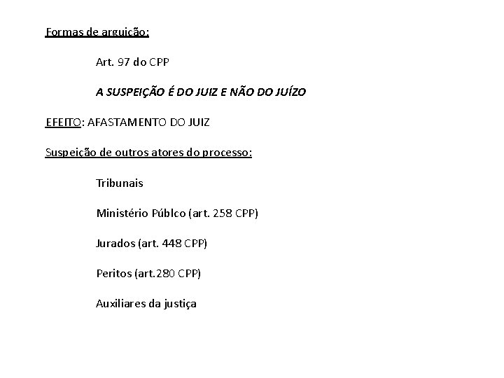 Formas de arguição: Art. 97 do CPP A SUSPEIÇÃO É DO JUIZ E NÃO