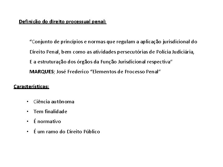 Definição do direito processual penal: “Conjunto de princípios e normas que regulam a aplicação