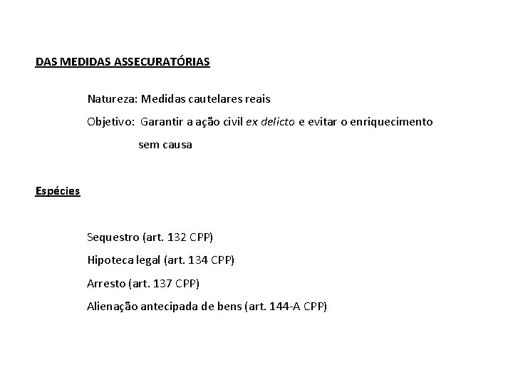 DAS MEDIDAS ASSECURATÓRIAS Natureza: Medidas cautelares reais Objetivo: Garantir a ação civil ex delicto