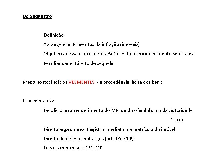 Do Sequestro Definição Abrangência: Proventos da infração (imóveis) Objetivos: ressarcimento ex delicto, evitar o