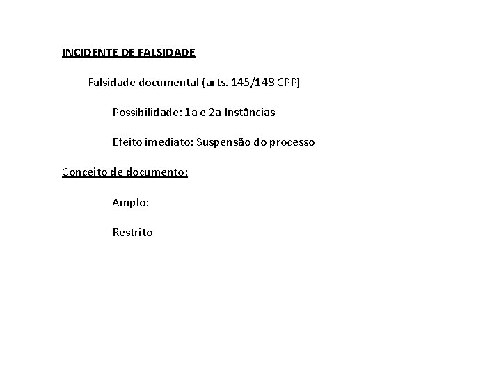 INCIDENTE DE FALSIDADE Falsidade documental (arts. 145/148 CPP) Possibilidade: 1 a e 2 a