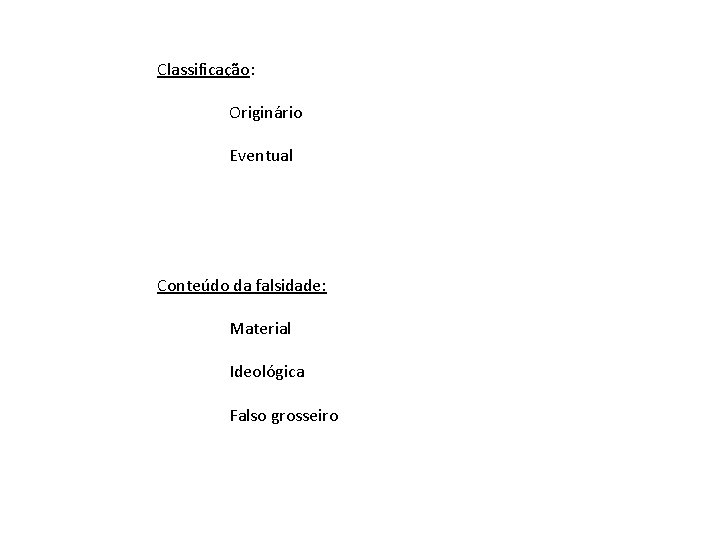 Classificação: Originário Eventual Conteúdo da falsidade: Material Ideológica Falso grosseiro 