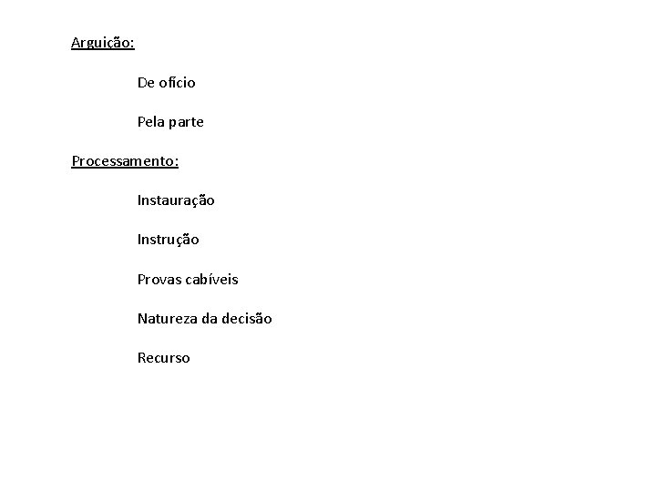 Arguição: De ofício Pela parte Processamento: Instauração Instrução Provas cabíveis Natureza da decisão Recurso