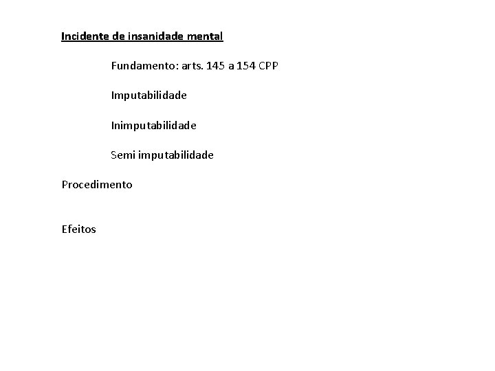 Incidente de insanidade mental Fundamento: arts. 145 a 154 CPP Imputabilidade Inimputabilidade Semi imputabilidade