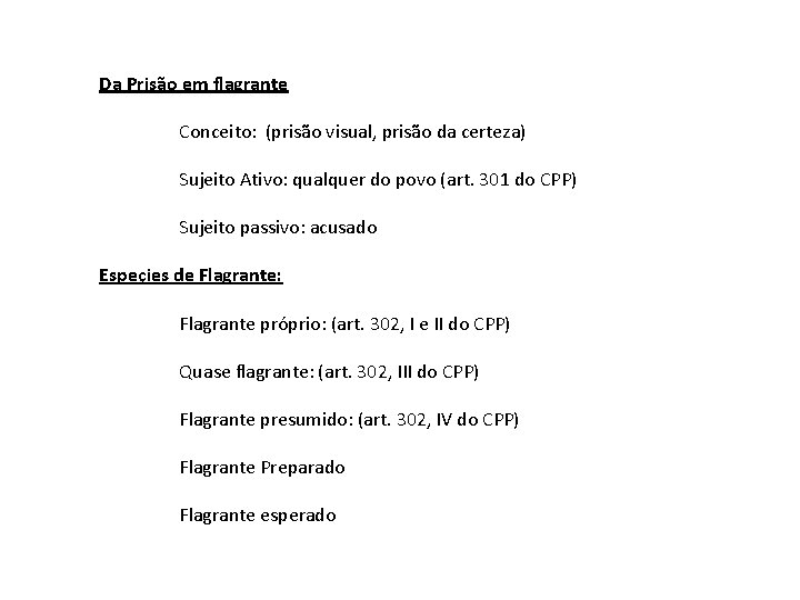 Da Prisão em flagrante Conceito: (prisão visual, prisão da certeza) Sujeito Ativo: qualquer do