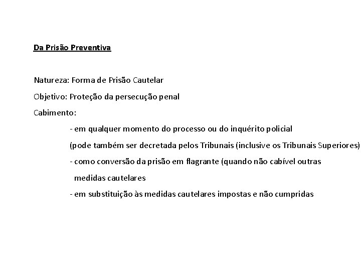 Da Prisão Preventiva Natureza: Forma de Prisão Cautelar Objetivo: Proteção da persecução penal Cabimento: