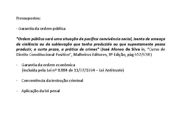 Pressupostos: - Garantia da ordem pública "Ordem pública será uma situação de pacífica convivência