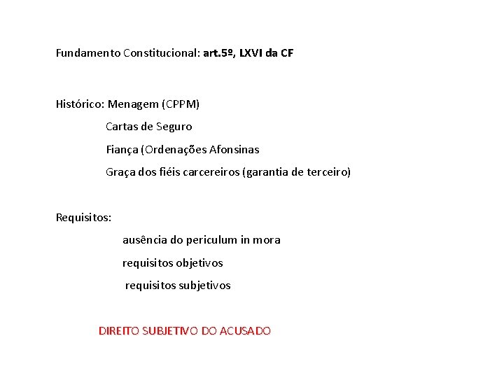 Fundamento Constitucional: art. 5º, LXVI da CF Histórico: Menagem (CPPM) Cartas de Seguro Fiança