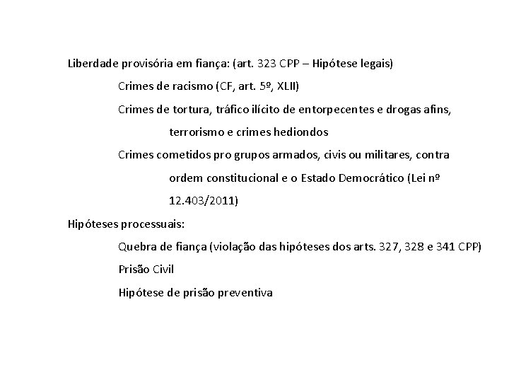 Liberdade provisória em fiança: (art. 323 CPP – Hipótese legais) Crimes de racismo (CF,