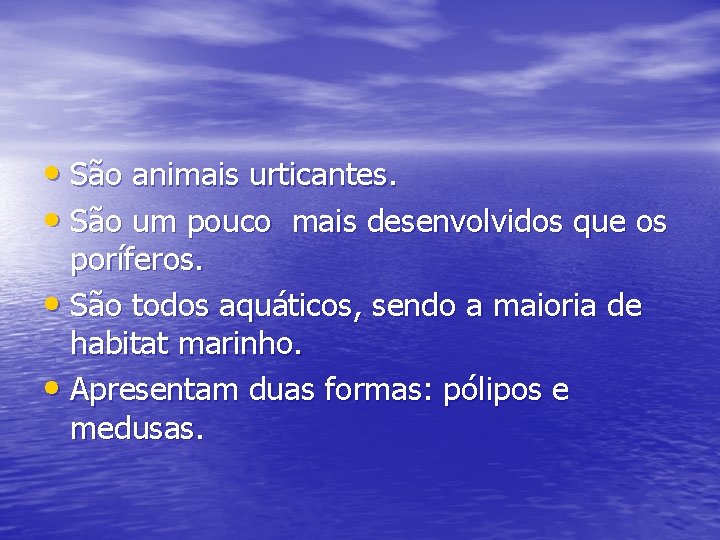  • São animais urticantes. • São um pouco mais desenvolvidos que os poríferos.