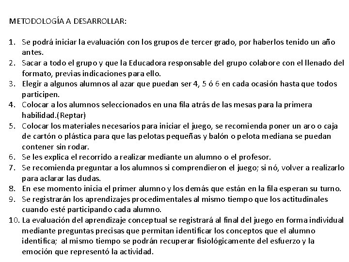 METODOLOGÍA A DESARROLLAR: 1. Se podrá iniciar la evaluación con los grupos de tercer METODOLOGÍA A DESARROLLAR: 1. Se podrá iniciar la evaluación con los grupos de tercer