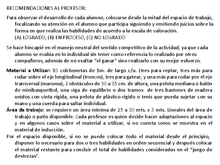 RECOMENDACIONES AL PROFESOR: Para observar el desarrollo de cada alumno, colocarse desde la mitad RECOMENDACIONES AL PROFESOR: Para observar el desarrollo de cada alumno, colocarse desde la mitad