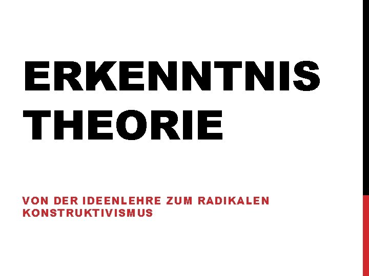 ERKENNTNIS THEORIE VON DER IDEENLEHRE ZUM RADIKALEN KONSTRUKTIVISMUS 