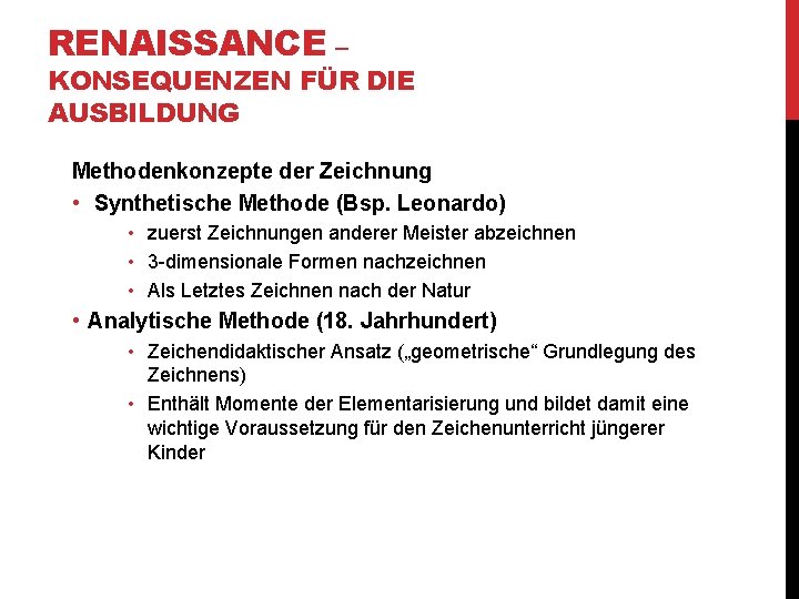 RENAISSANCE – KONSEQUENZEN FÜR DIE AUSBILDUNG Methodenkonzepte der Zeichnung • Synthetische Methode (Bsp. Leonardo)