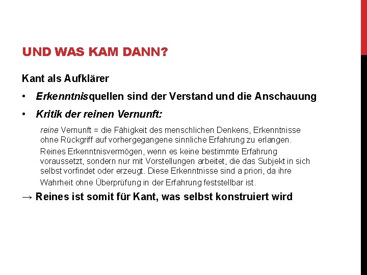 UND WAS KAM DANN? Kant als Aufklärer • Erkenntnisquellen sind der Verstand und die