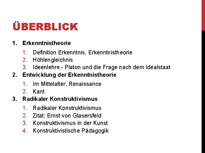 ÜBERBLICK 1. Erkenntnistheorie 1. Definition Erkenntnis, Erkenntnistheorie 2. Höhlengleichnis 3. Ideenlehre - Platon und