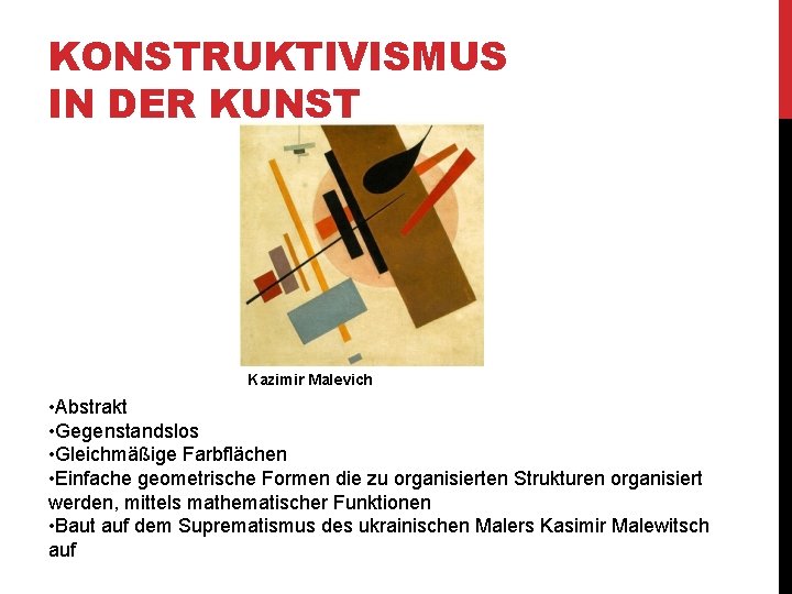 KONSTRUKTIVISMUS IN DER KUNST Kazimir Malevich • Abstrakt • Gegenstandslos • Gleichmäßige Farbflächen •