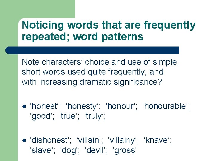 Noticing words that are frequently repeated; word patterns Note characters’ choice and use of