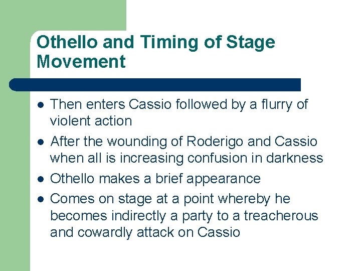 Othello and Timing of Stage Movement l l Then enters Cassio followed by a