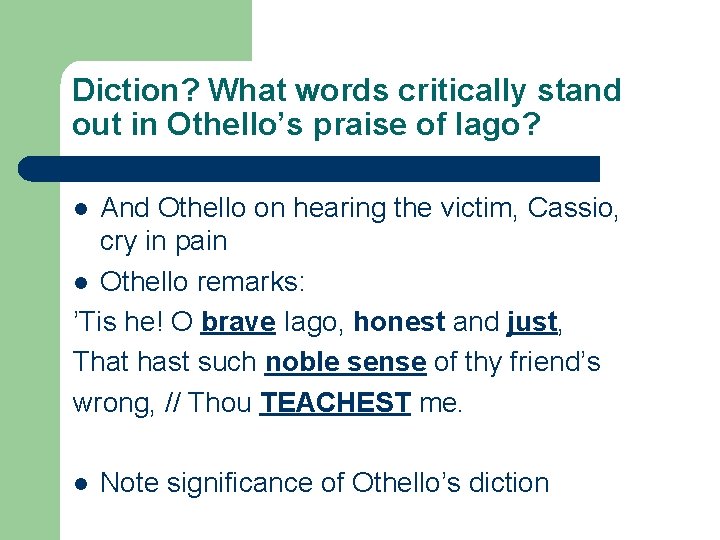 Diction? What words critically stand out in Othello’s praise of Iago? And Othello on