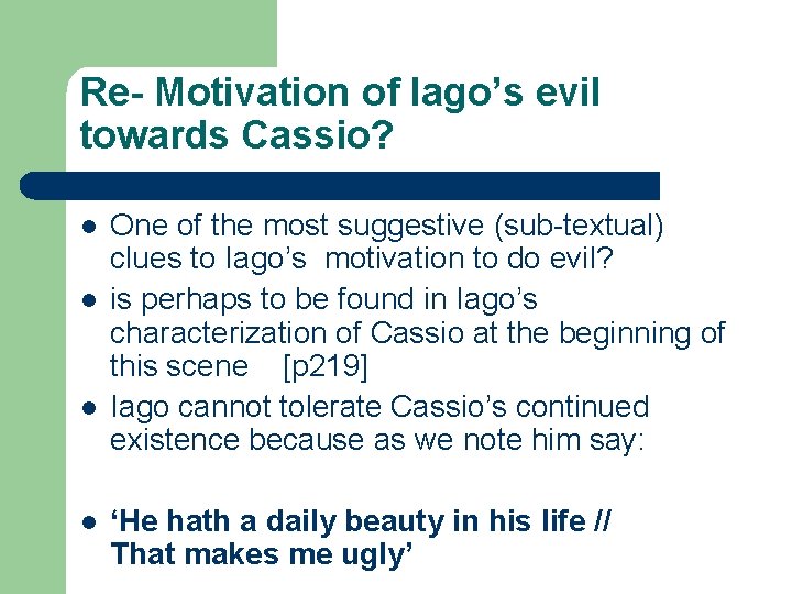 Re- Motivation of Iago’s evil towards Cassio? l l One of the most suggestive