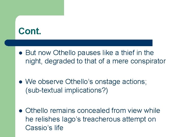 Cont. l But now Othello pauses like a thief in the night, degraded to