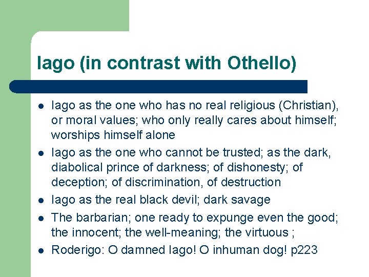 Iago (in contrast with Othello) l l l Iago as the one who has