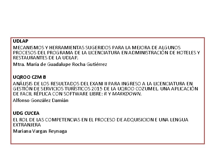 UDLAP MECANISMOS Y HERRAMIENTAS SUGERIDOS PARA LA MEJORA DE ALGUNOS PROCESOS DEL PROGRAMA DE UDLAP MECANISMOS Y HERRAMIENTAS SUGERIDOS PARA LA MEJORA DE ALGUNOS PROCESOS DEL PROGRAMA DE
