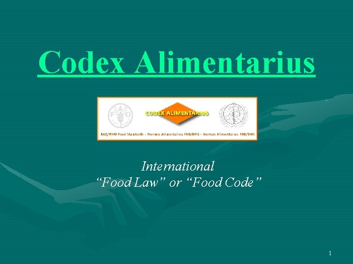 Codex Alimentarius International “Food Law” or “Food Code” 1 