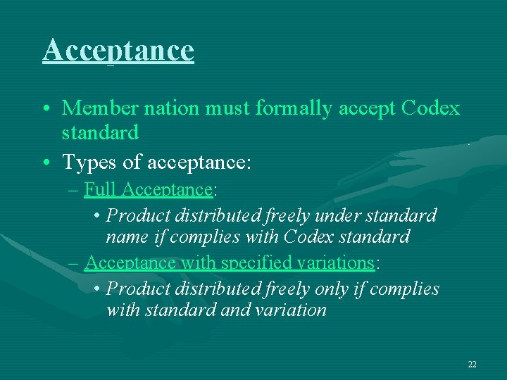 Acceptance • Member nation must formally accept Codex standard • Types of acceptance: –