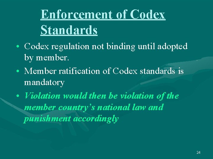 Enforcement of Codex Standards • Codex regulation not binding until adopted by member. •