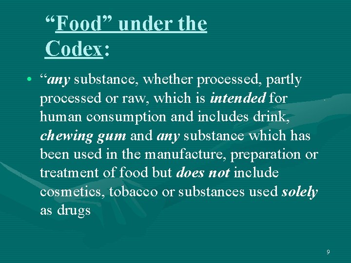 “Food” under the Codex: • “any substance, whether processed, partly processed or raw, which