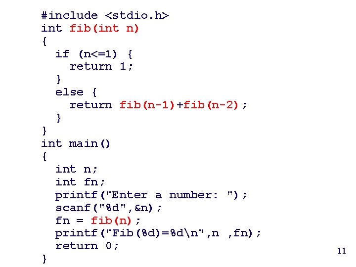 #include <stdio. h> int fib(int n) { if (n<=1) { return 1; } else