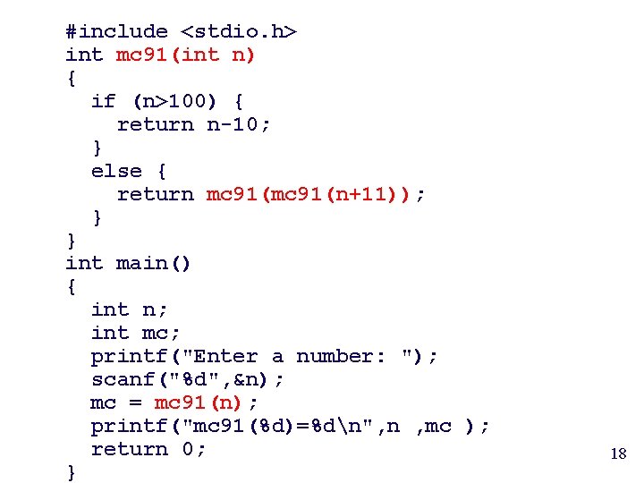 #include <stdio. h> int mc 91(int n) { if (n>100) { return n-10; }