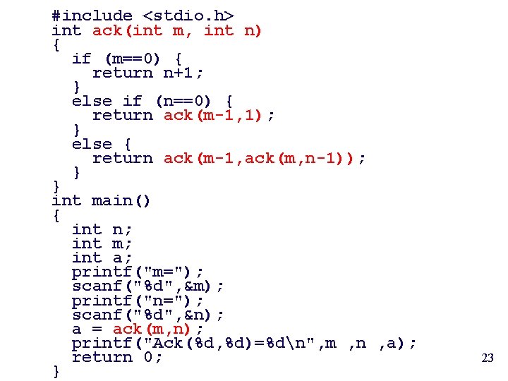 #include <stdio. h> int ack(int m, int n) { if (m==0) { return n+1;