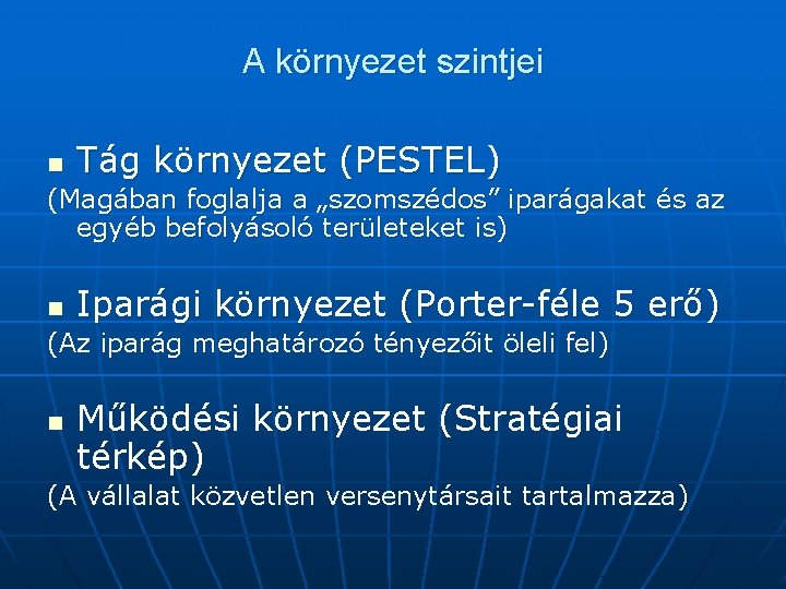 A környezet szintjei n Tág környezet (PESTEL) (Magában foglalja a „szomszédos” iparágakat és az