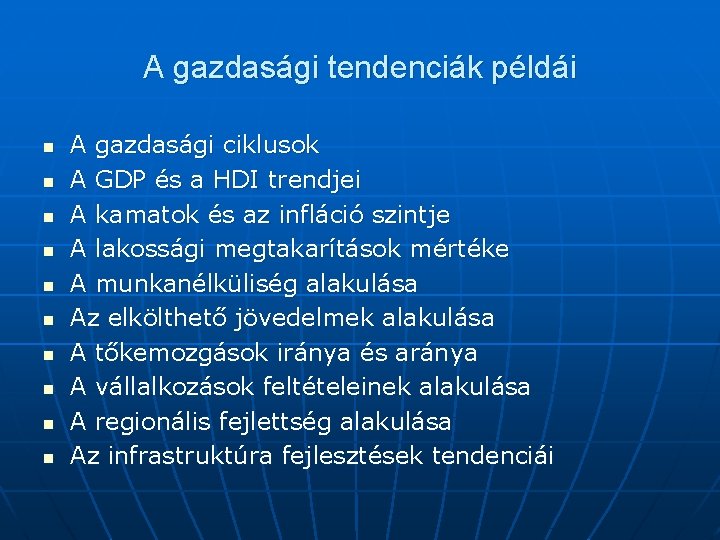 A gazdasági tendenciák példái n n n n n A gazdasági ciklusok A GDP